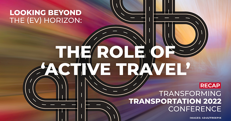 Title of "The Role of Active Travel', subheading of "Looking beyond the (EV) Horizon", and "Recap: transforming transportation 2022 conference". Image of artists representation of interconnected roads with a colour changing gradient background. 